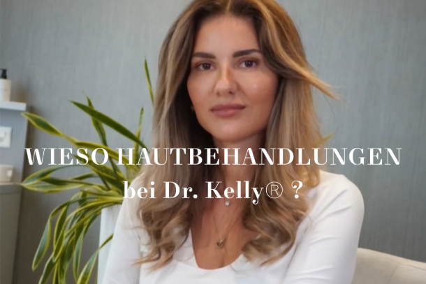 WIESO HAUTBEHANDLUNGEN, bei Dr. Kelly®?